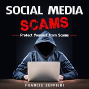 Social media scams: protect yourself from scams : Protect Yourself From Scams cover image cdn