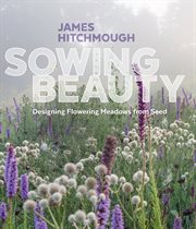 Sowing beauty : designing flowering meadows from seed cover image cdn