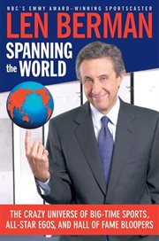 Spanning the world : the crazy universe of big-time sports, all-star egos, and hall of fame bloopers cover image cdn