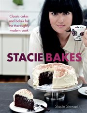 Stacie Bakes : Classic cakes and bakes for the thoroughly modern cook cover image cdn