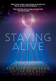 Staying alive : the disco inferno of the Bee Gees cover image cdn