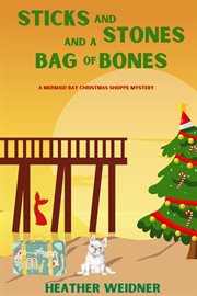 Sticks and stones and a bag of bones : Mermaid Bay Christmas Shoppe Mystery cover image cdn