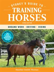 Storey's guide to training horses : ground work, driving, riding cover image cdn
