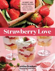 Strawberry love : [45 sweet and savory recipes for shortcakes, hand pies, salads, salsas, and more] cover image cdn