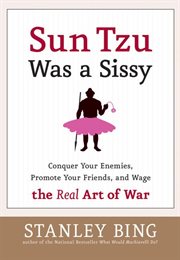 Sun Tzu was a sissy : conquer your enemies, promote your friends, and wage the real art of war cover image cdn