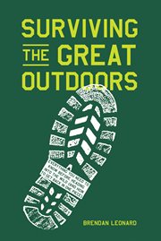Surviving the great outdoors : everything you need to know before heading into the wild (and how to get back in one piece) cover image cdn
