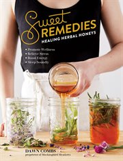 Sweet remedies : healing herbal honeys cover image cdn