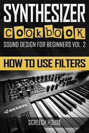 Synthesizer cookbook: how to use filters : How to Use Filters cover image cdn