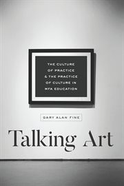Talking art : the culture of practice and the practice of culture in MFA education cover image cdn