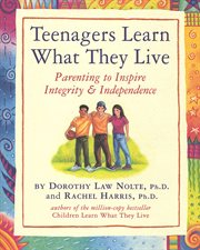 Teenagers learn what they live : parenting to inspire integrity & independence cover image cdn