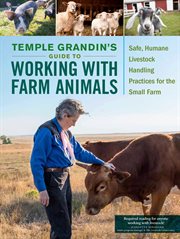 Temple Grandin's guide to working with farm animals : safe, humane livestock handling practices for the small farm cover image cdn