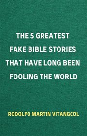 The 5 greatest fake bible stories that have long been fooling the world cover image cdn