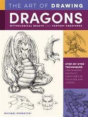 The art of drawing dragons : mythological beasts and fantasy creatures cover image cdn