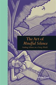 Seeking Silence in a Noisy World : the Art of Mindful Solitude cover image cdn