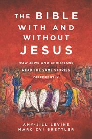The Bible with and without Jesus : how Jews and Christians read the same stories differently cover image cdn