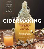 The big book of cidermaking : expert techniques for fermenting and flavoring your favorite hard cider cover image cdn