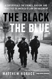 The black and the blue : a cop reveals the crimes, racism, and injustice in America's law enforcement cover image cdn