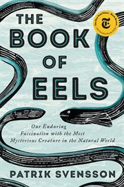 The book of eels : our enduring fascination with the most mysterious creature in the natural world cover image cdn
