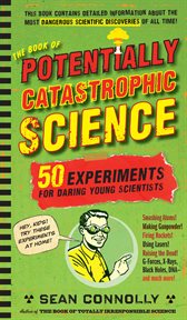 The book of potentially catastrophic science 50 experiments for daring young scientists cover image cdn