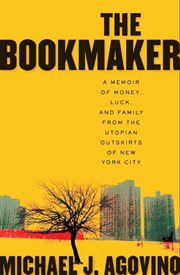 The bookmaker : a memoir of money, luck and family from the utopian outskirts of New York City cover image cdn