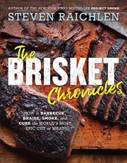 The brisket chronicles : how to barbecue, braise, smoke, and cure the world's most versatile cut of meat cover image cdn