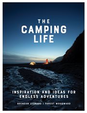 The camping life : inspiration and ideas for endless adventures cover image cdn