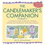 The candlemaker's companion : a complete guide to rolling, pouring, dipping, and decorating your own candles cover image cdn