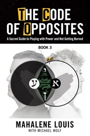 The code of opposites : A Sacred Guide to Playing with Power and Not Getting burned cover image cdn