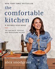 The comfortable kitchen : 105 laid-back, healthy, and wholesome recipes cover image cdn