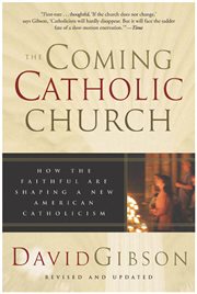 The coming Catholic Church : how the faithful are shaping a new American Catholicism cover image cdn