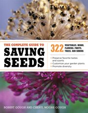 The complete guide to saving seeds : 322 vegetables, herbs, flowers, fruits, trees, and shrubs cover image cdn
