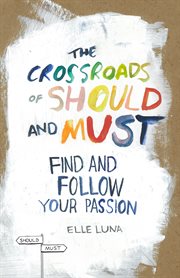 The crossroads of should and must : find and follow your passion cover image cdn