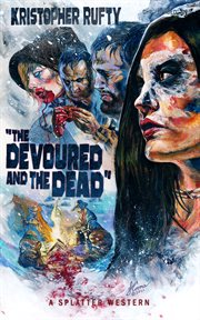 The devoured and the dead : Splatter Western cover image cdn