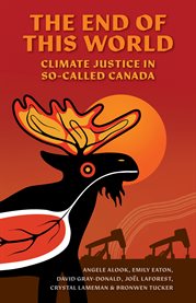 The end of this world : climate justice in so-called Canada cover image cdn