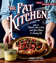 The fat kitchen : how to render, cure & cook with lard, tallow & poultry fat cover image cdn
