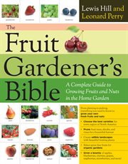 The fruit gardener's bible : a complete guide to growing fruits and nuts in the home garden cover image cdn