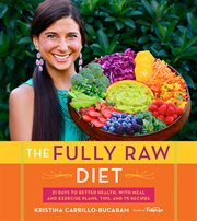 The fully raw diet : 21 days to better health with meal and exercise plans, tips, and 75 recipes cover image cdn