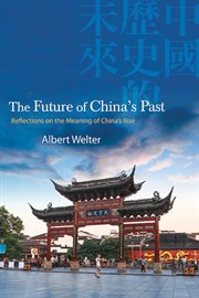 The future of China's past : reflections on the meaning of China's rise cover image cdn