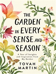 The Garden in Every Sense and Season : A Year of Insights and Inspiration from My Garden cover image cdn