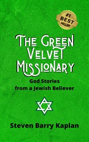 The green velvet missionary : God stories from a Jewish believer cover image cdn