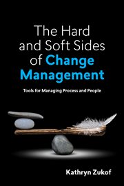 The hard and soft sides of change management : tools for managing process and people cover image cdn