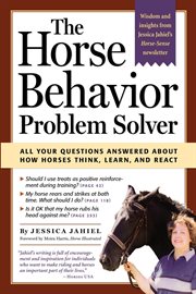 Horse behavior problem solver : your questions answered about how horses think, learn, and react cover image cdn