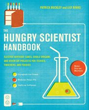 The hungry scientist handbook : electric birthday cakes, edible origami, and other DIY projects for techies, tinkerers, and foodies cover image cdn