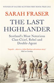 The last highlander : Scotland's most notorious clan-chief, rebel & double-agent cover image cdn