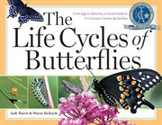 The life cycles of butterflies : from egg to maturity, a visual guide to 23 common garden butterflies cover image cdn