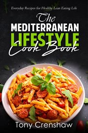 The mediterranean lifestyle cook book: everyday recipes for healthy lean eating life : Everyday Recipes for Healthy Lean Eating Life cover image cdn