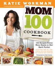 The mom 100 cookbook : 100 recipes every mom needs in her back pocket cover image cdn