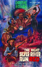 The night silver river run red : Splatter Western cover image cdn