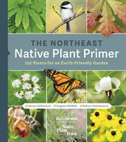 The Northeast native plant primer : 235 plants for an earth-friendly garden cover image cdn