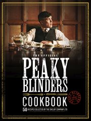Peaky blinders cookbook : 50 recipes selected by the Shelby Company Ltd cover image cdn